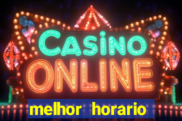 melhor horario jogar fortune tiger